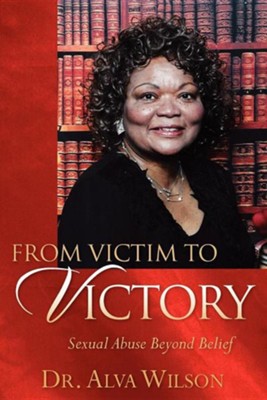 From Victim To Victory Alva Wilson Christianbook Com