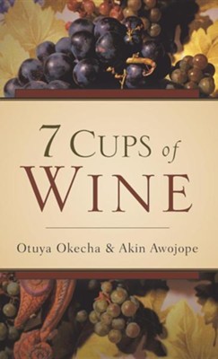 7 Cups of Wine  -     By: Otuya Okecha, Akin Awojope
