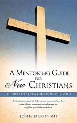 A Mentoring Guide for New Christians.  -     By: John McGinnis
