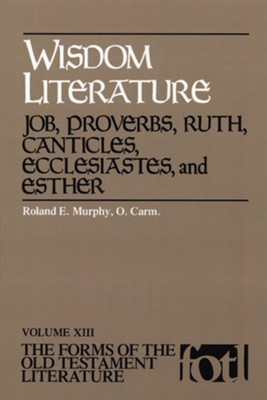 Wisdom Literature: Job, Proverbs, Ruth, Canticles, Ecclesiastes, and Esther (FOTL)  -     By: Roland E. Murphy
