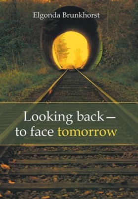 Looking Back-To Face Tomorrow  -     By: Elgonda Brunkhorst
