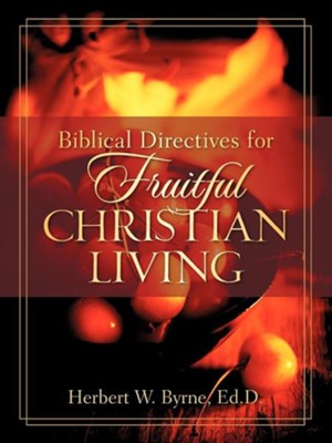 Biblical Directives for Fruitful Christian Living  -     By: Herbert W. Byrne

