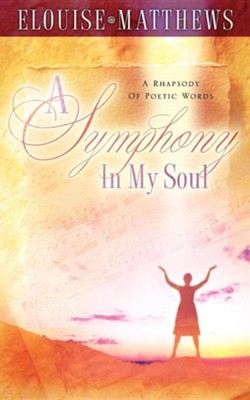 A Symphony in My Soul  -     By: Elouise Matthews
