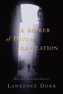 A Bearer of Divine Revelation   -     By: Lawrence Dorr
