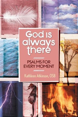 God Is Always There: Psalms for Every Moment  -     By: Kathleen Atkinson
