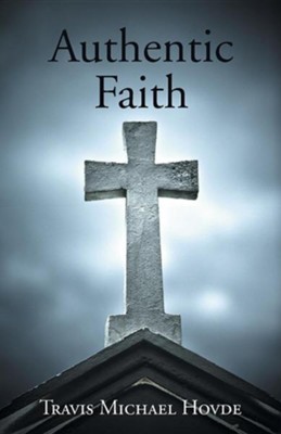Authentic Faith  -     By: Travis Michael Hovde
