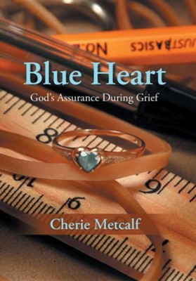 Blue Heart: God's Assurance During Grief  -     By: Cherie Metcalf
