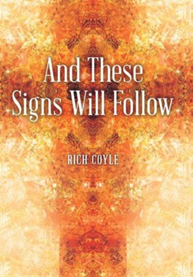 And These Signs Will Follow  -     By: Rich Coyle
