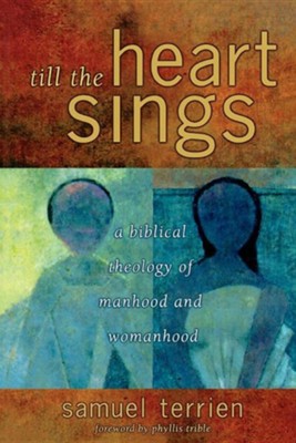 Till the Heart Sings: A Biblical Theology of Manhood and Womanhood  -     By: Samuel Terrien
