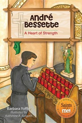 Andre Bessette: A Heart of Strength  -     By: Barbara Yoffie
    Illustrated By: Katherine A. Borgatti
