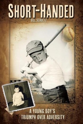 Short-Handed: A Young Boy's Triumph Over Adversity  -     By: Bill Schultz
