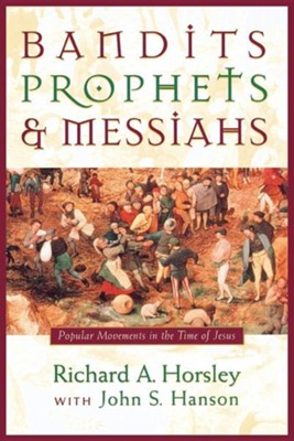 Bandits, Prophets and Messiahs   -     By: Richard A. Horsley, John S. Hanson
