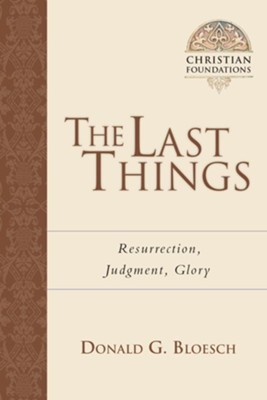 The Last Things: Resurrection, Judgment, Glory  -     By: Donald G. Bloesch
