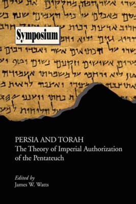 Persia and Torah: The Theory of Imperial Authorization of the Pentateuch  -     Edited By: James W. Watts
    By: James W. Watts
