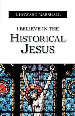 I Believe in the Historical Jesus  -     By: I. Howard Marshall
