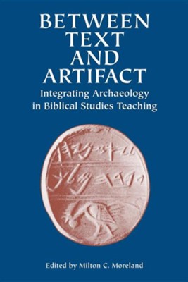 Between Text and Artifact: Integrating Archaeology in Biblical Studies Teaching  -     Edited By: Milton C. Moreland
    By: Milton C. Moreland, Editor
