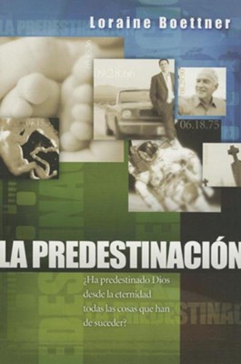 La Predestinacion = Predestination: Loraine Boettner: 9781558830646 ...