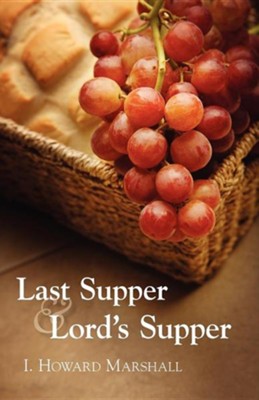 Last Supper and Lord's Supper  -     By: I. Howard Marshall
