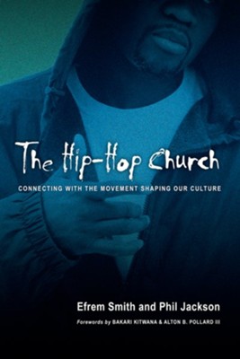 The Hip-Hop Church: Connecting with the Movement Shaping Our Culture  -     By: Efrem Smith, Phil Jackson
