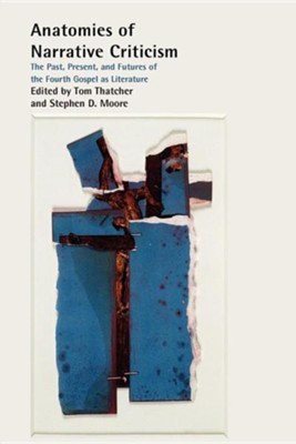 Anatomies of Narrative Criticism: The Past, Present, and Futures of the Fourth Gospel as Literature  -     Edited By: Tom Thatcher, Stephen D. Moore
    By: Tom Thatcher(Eds.) & Stephen D. Moore(Eds.)

