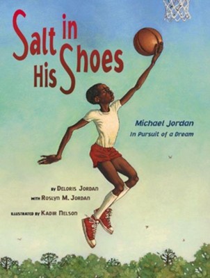 Salt in His Shoes: Michael Jordan in Pursuit of a Dream  -     By: Deloris Jordan, Roslyn M. Jordan
    Illustrated By: Kadir Nelson
