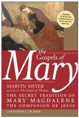 The Gospels of Mary: The Secret Tradition of Mary   -     By: Marvin Meyer, Esther A. De Boer
