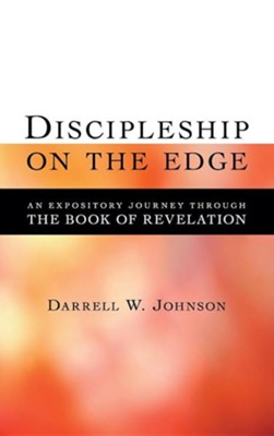 Discipleship on the Edge: An Expository Journey Through the Book of Revelation  -     By: Darrell Johnson
