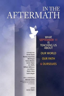In the Aftermath: What September 11 Is Teaching Us about Our World, Our Faith and Ourselves  -     Edited By: James Taylor
    By: James Taylor(Ed.)
