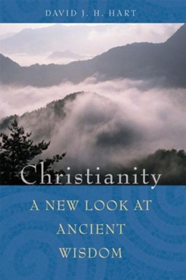 Christianity: A New Look at Ancient Wisdom  -     By: David J.H. Hart
