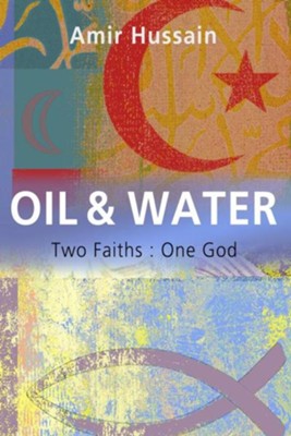 Oil and Water: Two Faiths, One God  -     By: Amir Hussain
