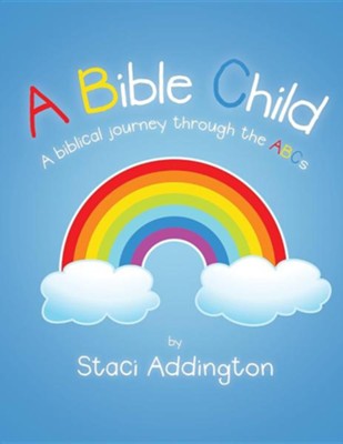 A Bible Child: A Biblical Journey Through the ABC's  -     By: Staci Addington

