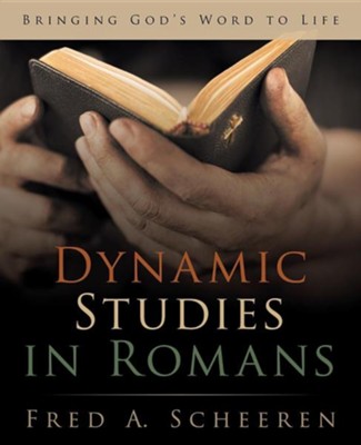 Dynamic Studies in Romans: Bringing God's Word to Life  -     By: Fred A. Scheeren
