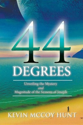 44 Degrees: Unveiling the Mystery and Magnitude of the Seasons of Joseph  -     By: Kevin McCoy Hunt
