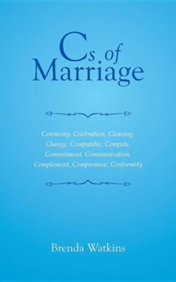 CS of Marriage: Ceremony, Celebration, Cleaving, Change, Compatible, Compete, Commitment, Communication, Complement, Compromise, Confo  -     By: Brenda Watkins
