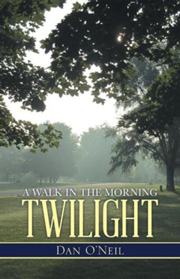 A Walk in the Morning Twilight  -     By: Dan O'Neil
