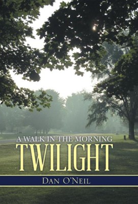 A Walk in the Morning Twilight  -     By: Dan O'Neil
