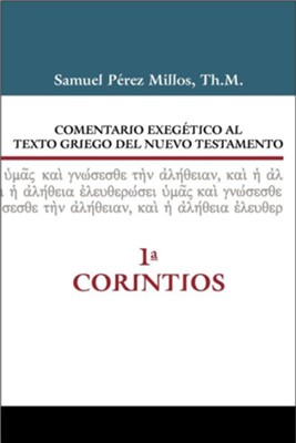 Comentario Exegetico al texto griego del NT: 1 Corintios (Exegetical Commentary on the N.T. Greek Text: 1 Corinthians)  -     By: Samuel Millos
