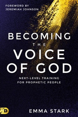 Becoming the Voice of God: Next-Level Training for Prophetic People  -     By: Emma Stark
