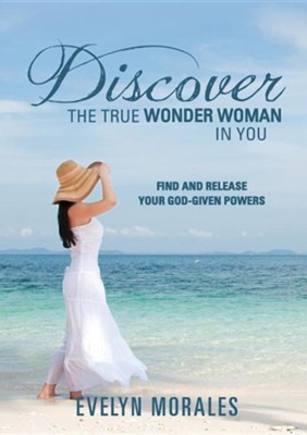 Discover the True Wonder Woman in You  -     By: Evelyn Morales
