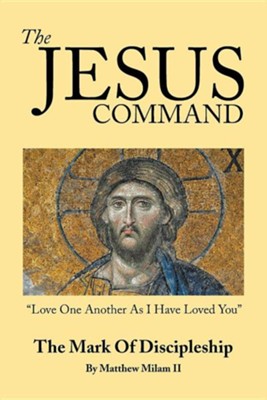 The Jesus Command: The Mark of Discipleship  -     By: Matthew Milam II
