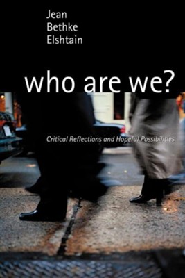 Who Are We?: Critical Reflections and Hopeful Possibilities  -     By: Jean Bethke Elshtain

