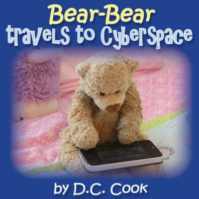 Bear-Bear Travels to Cyberspace  -     By: D.C. Cook
