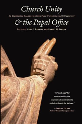 Church Unity and the Papal Office: An Ecumenical Dialogue on John Paul II's Ut Unum Sint  -     Edited By: Carl Braaten, Robert Jenson
