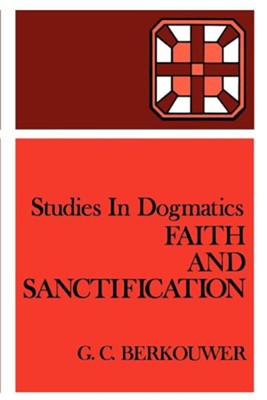 Faith and Sanctification  -     By: G.C. Berkouwer, John Vriend
