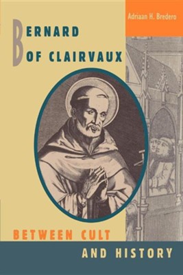 Bernard of Clairvaux: Between Cult and History  -     By: Adriaan H. Bredero
