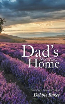 Dad's Next New Home  -     By: Debbie Baker
