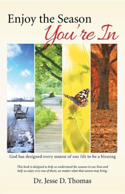 Enjoy the Season You're in: God Has Designed Every Season of Our Life to Be a Blessing  -     By: Jesse D. Thomas

