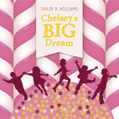 Chelsey's Big Dream  -     By: Taylor B. Williams
