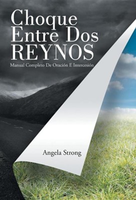 Choque Entre DOS Reynos: Manual Completo de Oracion E Intersecion  -     By: Angela Strong

