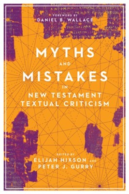 Myths and Mistakes in New Testament Textual Criticism  -     Edited By: Elijah Hixson, Peter J. Gurry
    By: Elijah Hixson & Peter J. Gurry, eds.

